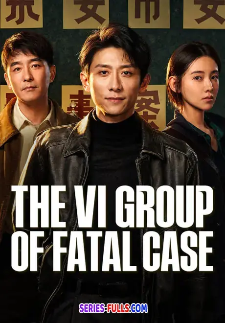 The VI Group of Fatal Cas ทีมล่าคดีเดือดรหัสที่หายไป