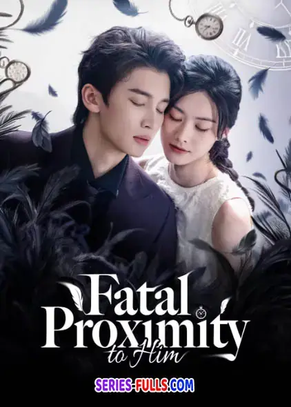 Fatal Proximity to Him หวนกาลเคียงรัก
